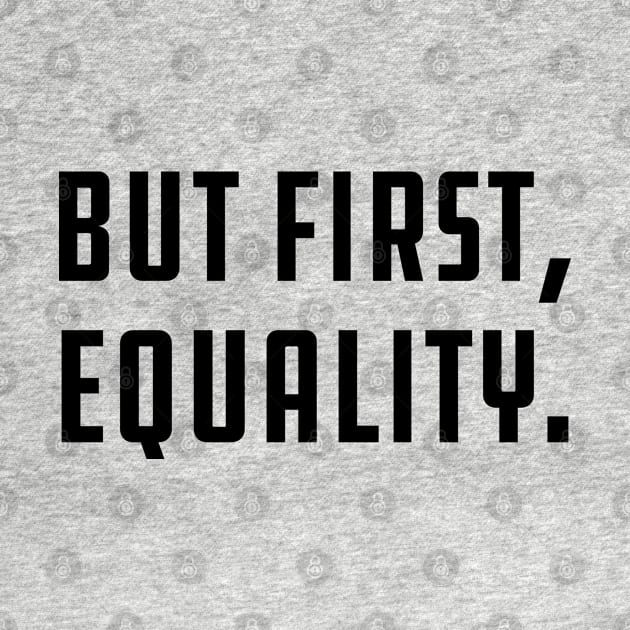 But First, Equality by KC Happy Shop